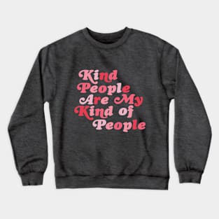 Kind People are My Kind of People Crewneck Sweatshirt